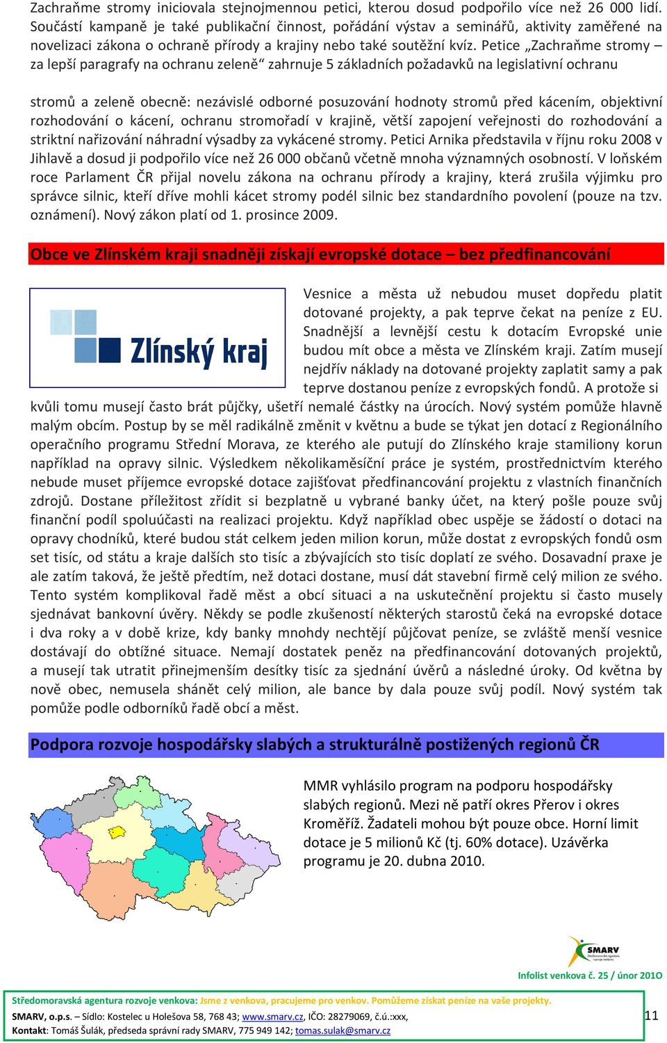 Petice Zachraňme stromy za lepší paragrafy na ochranu zeleně zahrnuje 5 základních požadavků na legislativní ochranu stromů a zeleně obecně: nezávislé odborné posuzování hodnoty stromů před kácením,