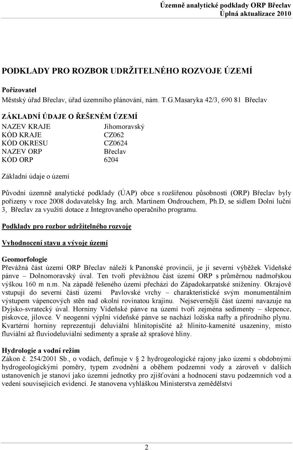 podklady (ÚAP) obce s rozšířenou působností (ORP) Břeclav byly pořízeny v roce 2008 dodavatelsky Ing. arch. Martinem Ondrouchem, Ph.