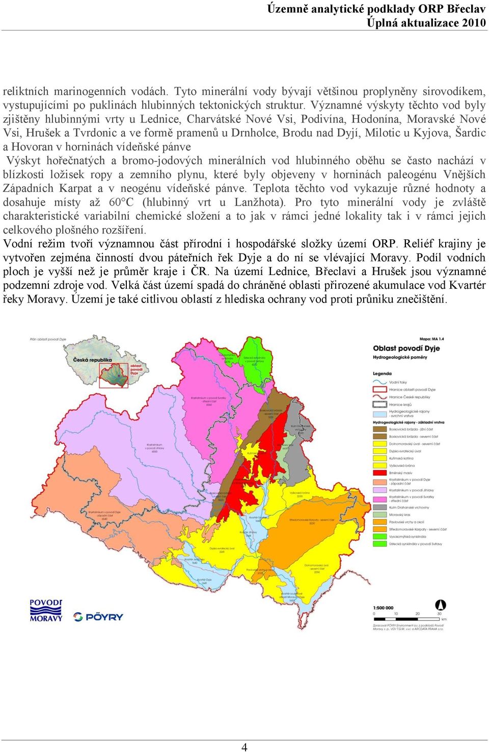 Milotic u Kyjova, Šardic a Hovoran v horninách vídeňské pánve Výskyt hořečnatých a bromo-jodových minerálních vod hlubinného oběhu se často nachází v blízkosti loţisek ropy a zemního plynu, které