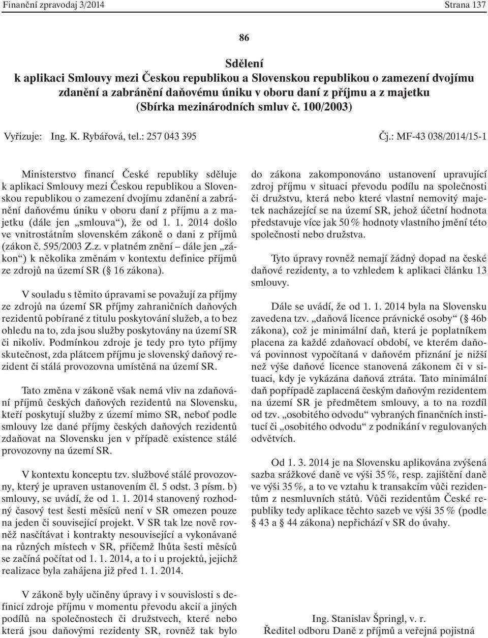 : MF-43 038/2014/15-1 Ministerstvo financí České republiky sděluje k aplikaci Smlouvy mezi Českou republikou a Slovenskou republikou o zamezení dvojímu zdanění a zabránění daňovému úniku v oboru daní