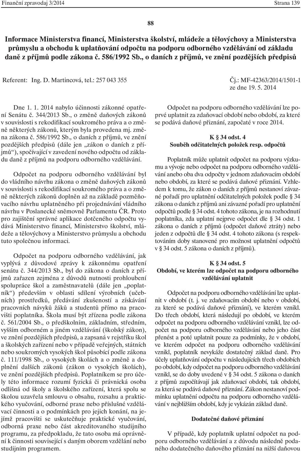 5. 2014 Dne 1. 1. 2014 nabylo účinnosti zákonné opatření Senátu č. 344/2013 Sb.