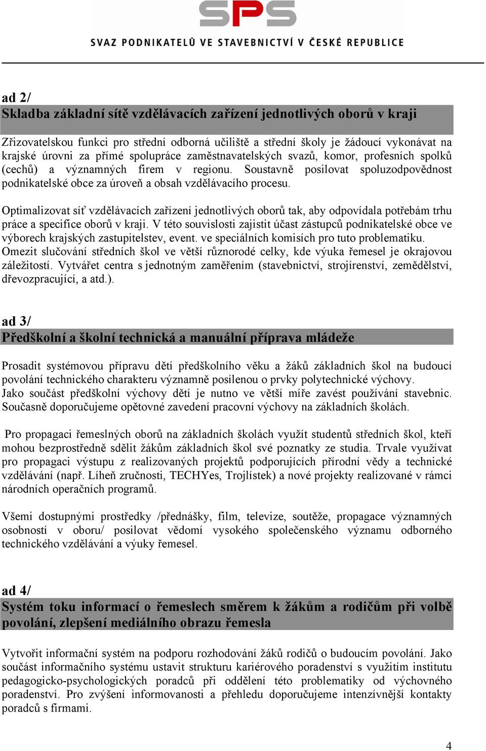 Optimalizovat síť vzdělávacích zařízení jednotlivých oborů tak, aby odpovídala potřebám trhu práce a specifice oborů v kraji.