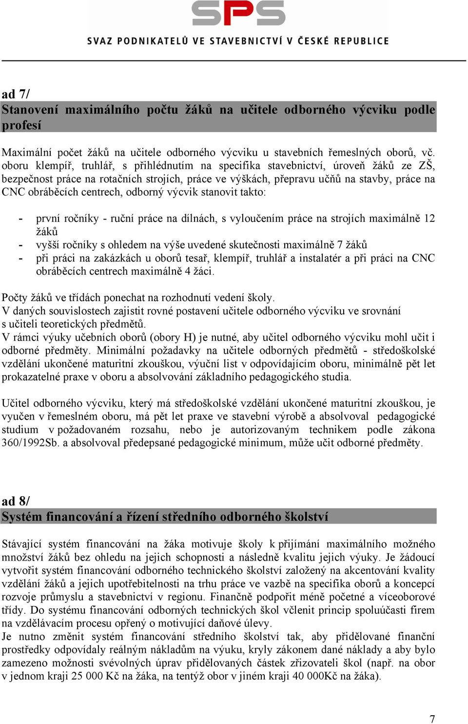 centrech, odborný výcvik stanovit takto: - první ročníky - ruční práce na dílnách, s vyloučením práce na strojích maximálně 12 žáků - vyšší ročníky s ohledem na výše uvedené skutečnosti maximálně 7