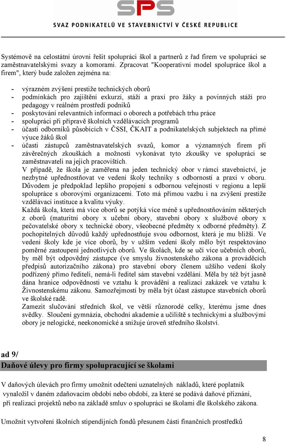 povinných stáží pro pedagogy v reálném prostředí podniků - poskytování relevantních informací o oborech a potřebách trhu práce - spolupráci při přípravě školních vzdělávacích programů - účasti