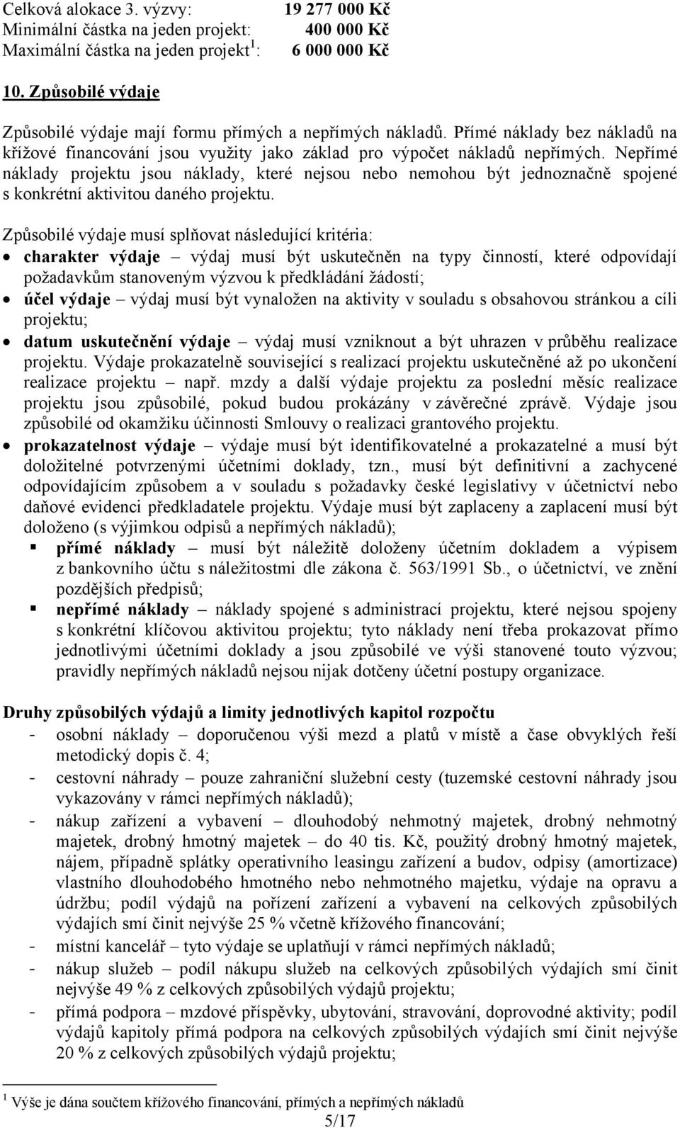 Nepřímé náklady projektu jsou náklady, které nejsou nebo nemohou být jednoznačně spojené s konkrétní aktivitou daného projektu.