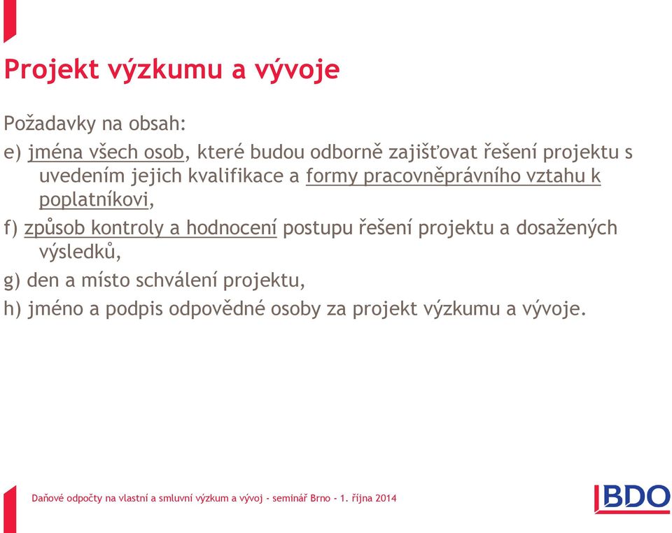 poplatníkovi, f) způsob kontroly a hodnocení postupu řešení projektu a dosažených výsledků,