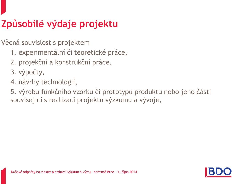 projekční a konstrukční práce, 3. výpočty, 4. návrhy technologií, 5.