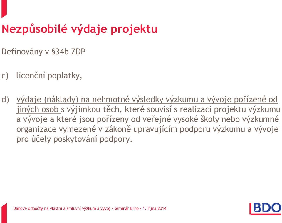 realizací projektu výzkumu a vývoje a které jsou pořízeny od veřejné vysoké školy nebo