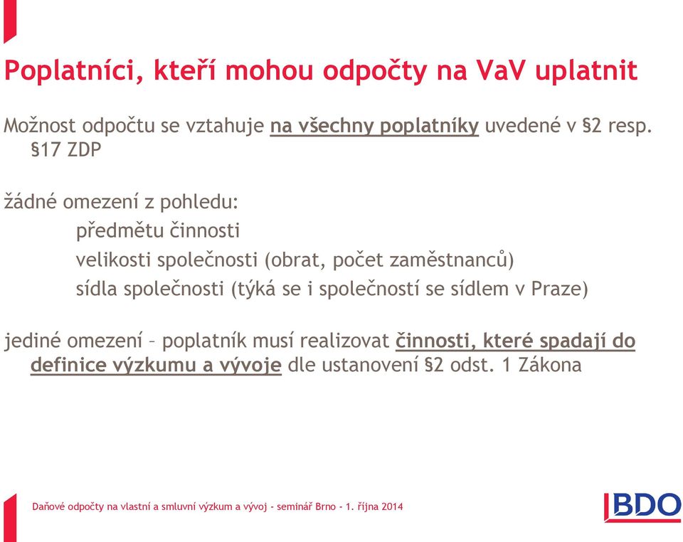 17 ZDP žádné omezení z pohledu: předmětu činnosti velikosti společnosti (obrat, počet zaměstnanců)