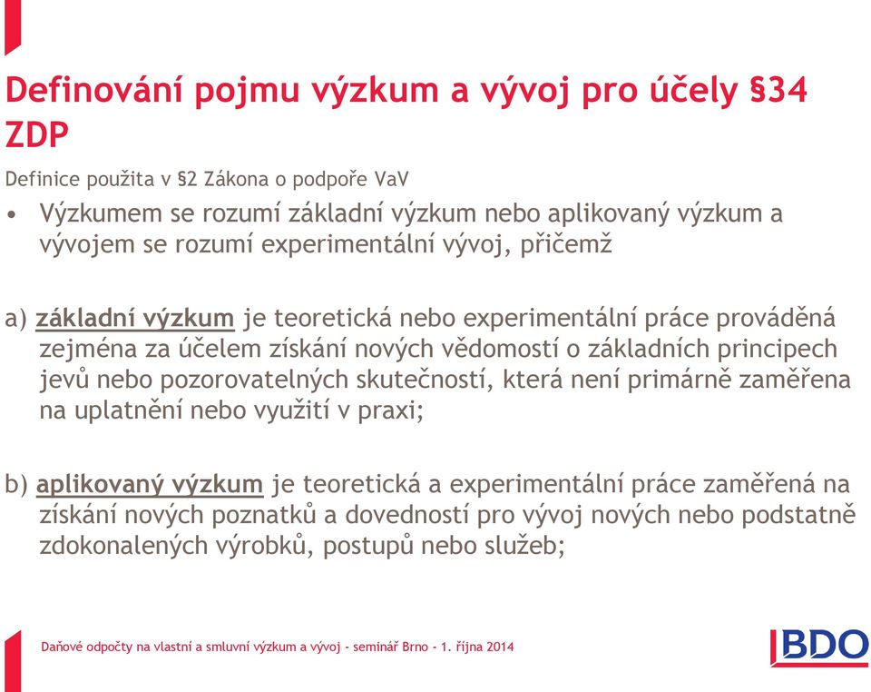 vědomostí o základních principech jevů nebo pozorovatelných skutečností, která není primárně zaměřena na uplatnění nebo využití v praxi; b) aplikovaný