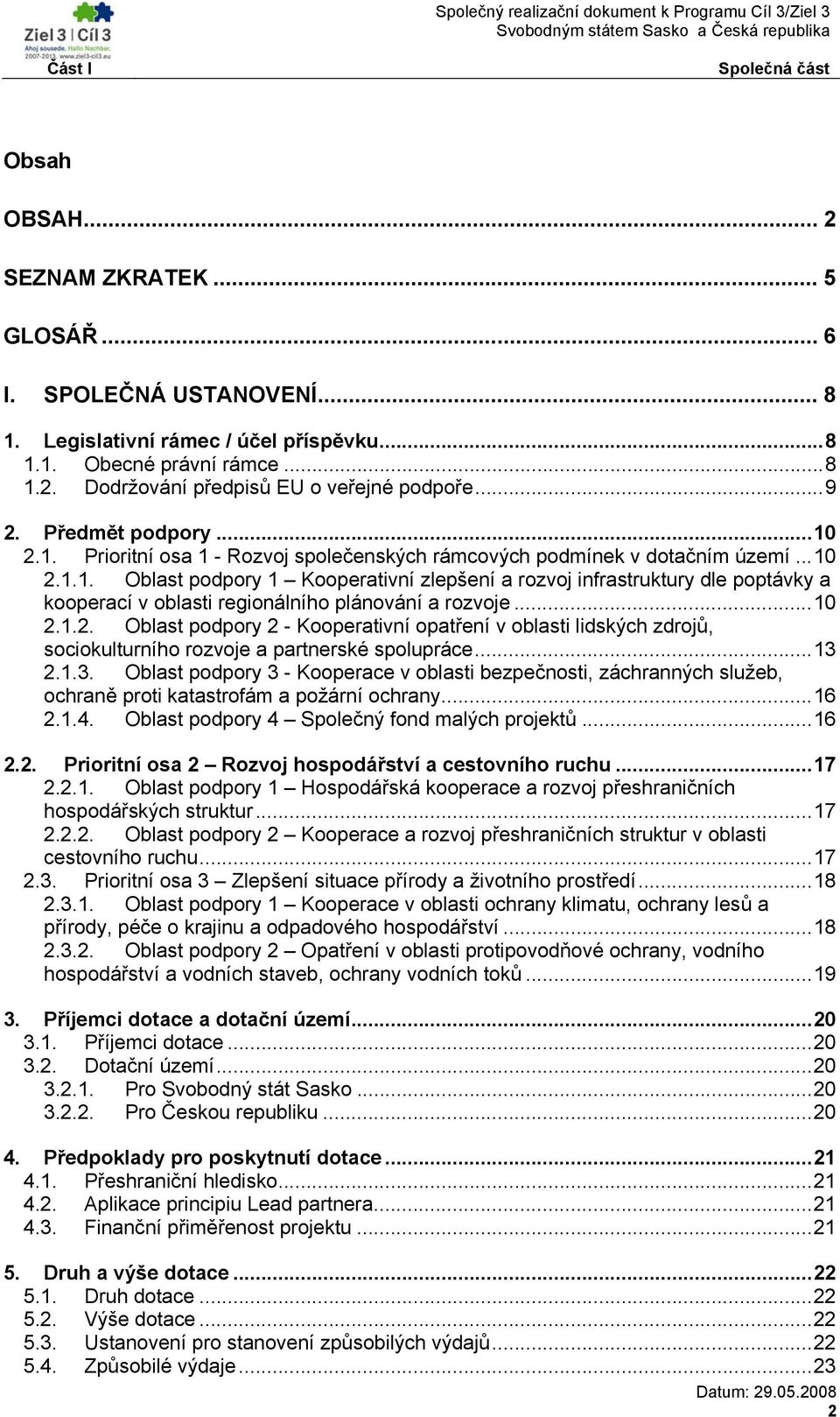 ..10 2.1.2. Oblast podpory 2 - Kooperativní opatření v oblasti lidských zdrojů, sociokulturního rozvoje a partnerské spolupráce...13 