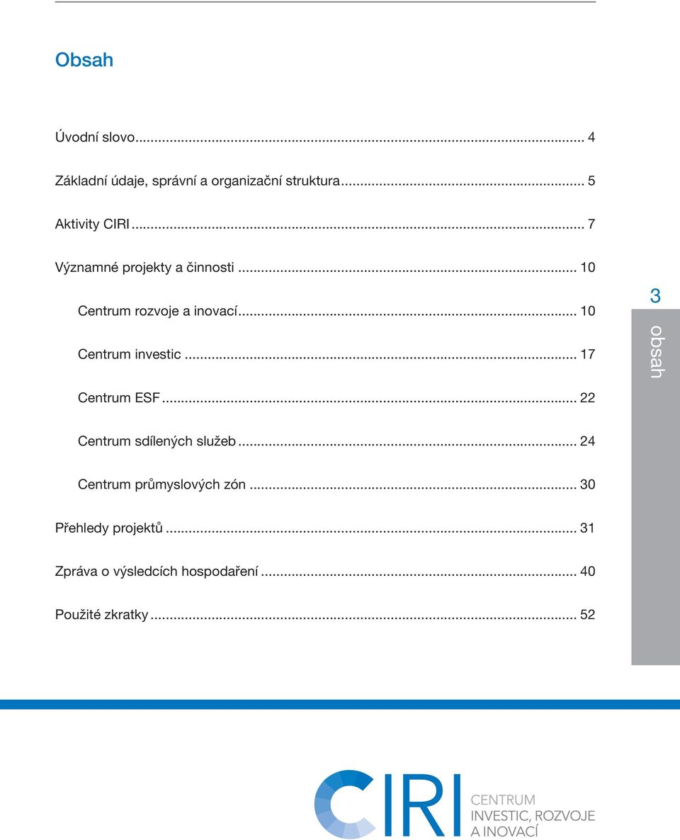 .. 17 obsah Centrum ESF... 22 Centrum sdílených služeb... 24 Centrum průmyslových zón.