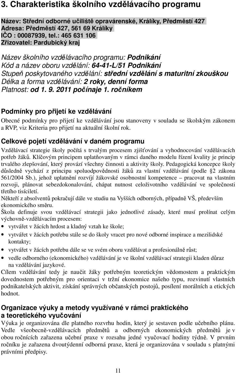 zkouškou Délka a forma vzdělávání: 2 roky, denní forma Platnost: od 1. 9. 2011 počínaje 1.