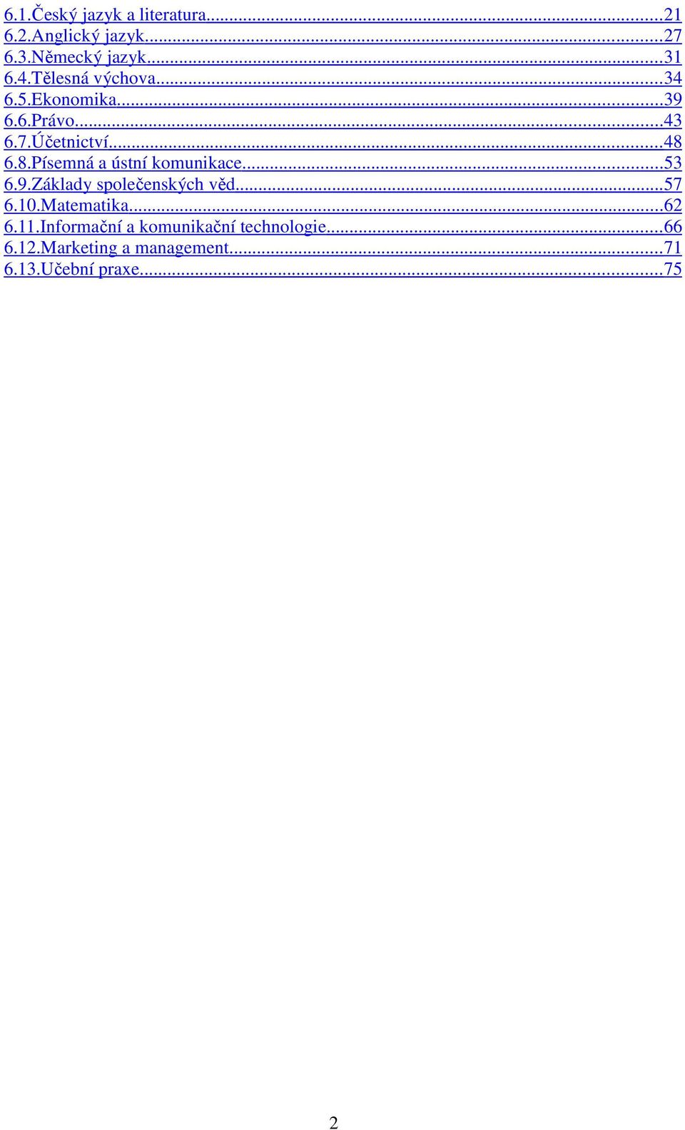 6.8.Písemná a ústní komunikace... 53 6.9.Základy společenských věd... 57 6.10.Matematika.
