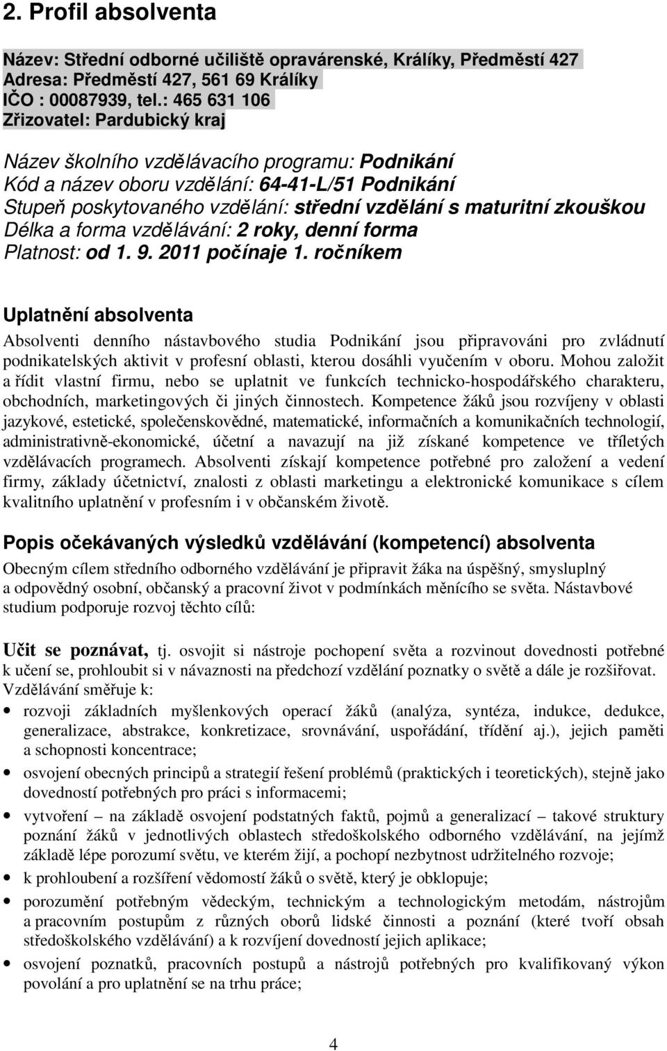 zkouškou Délka a forma vzdělávání: 2 roky, denní forma Platnost: od 1. 9. 2011 počínaje 1.