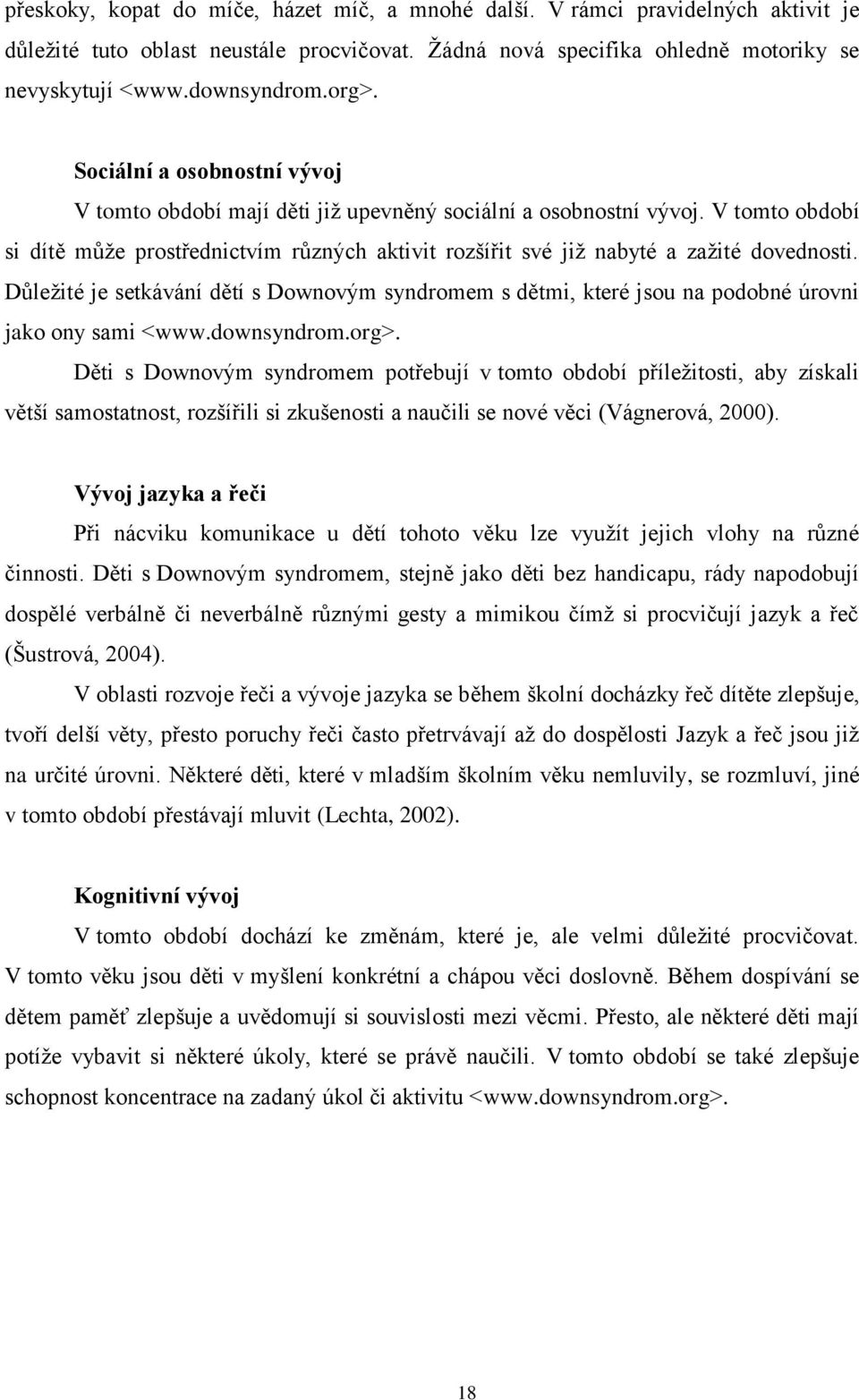 Důležité je setkávání dětí s Downovým syndromem s dětmi, které jsou na podobné úrovni jako ony sami www.downsyndrom.org.