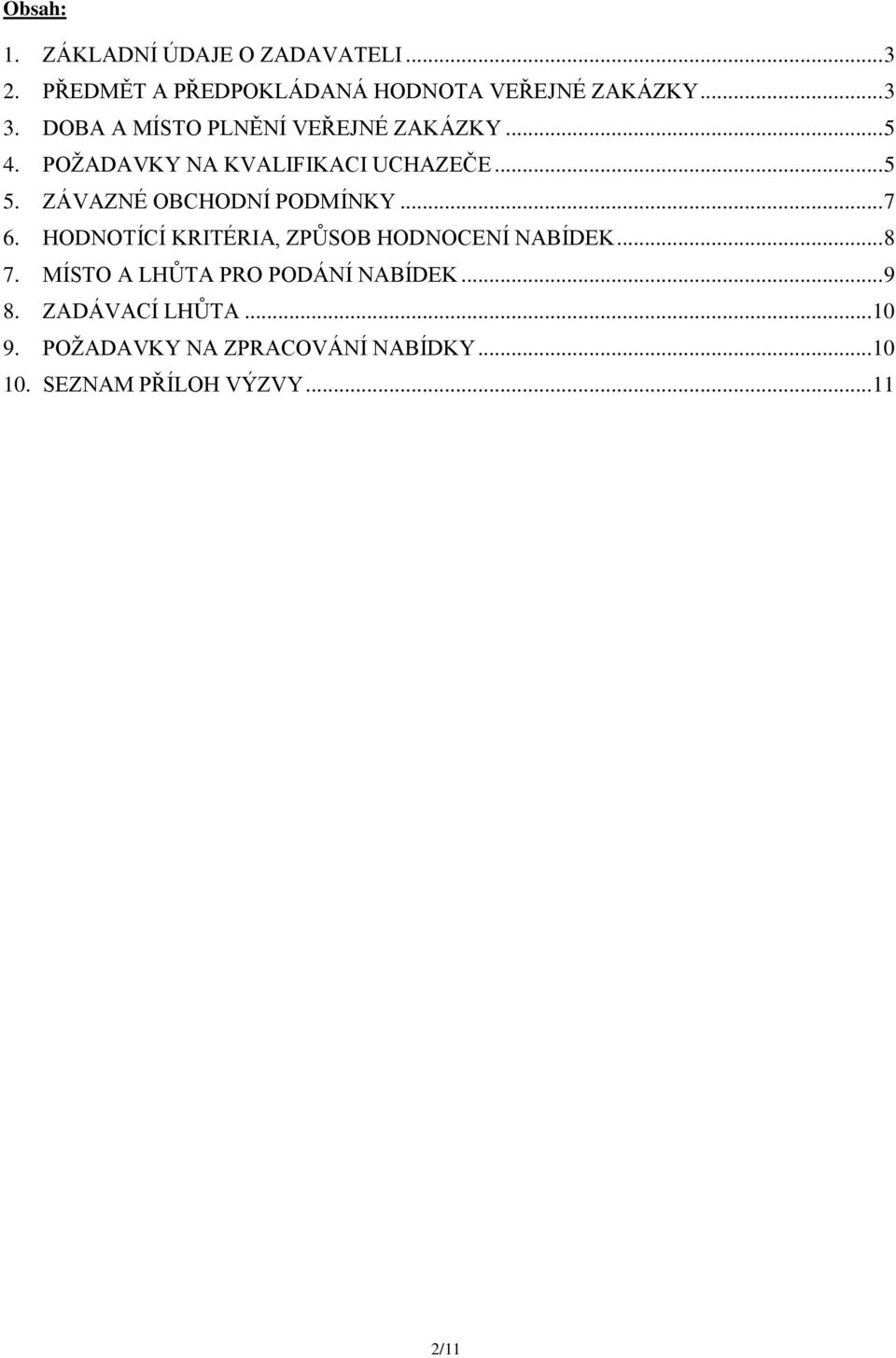 ZÁVAZNÉ OBCHODNÍ PODMÍNKY... 7 6. HODNOTÍCÍ KRITÉRIA, ZPŮSOB HODNOCENÍ NABÍDEK... 8 7.