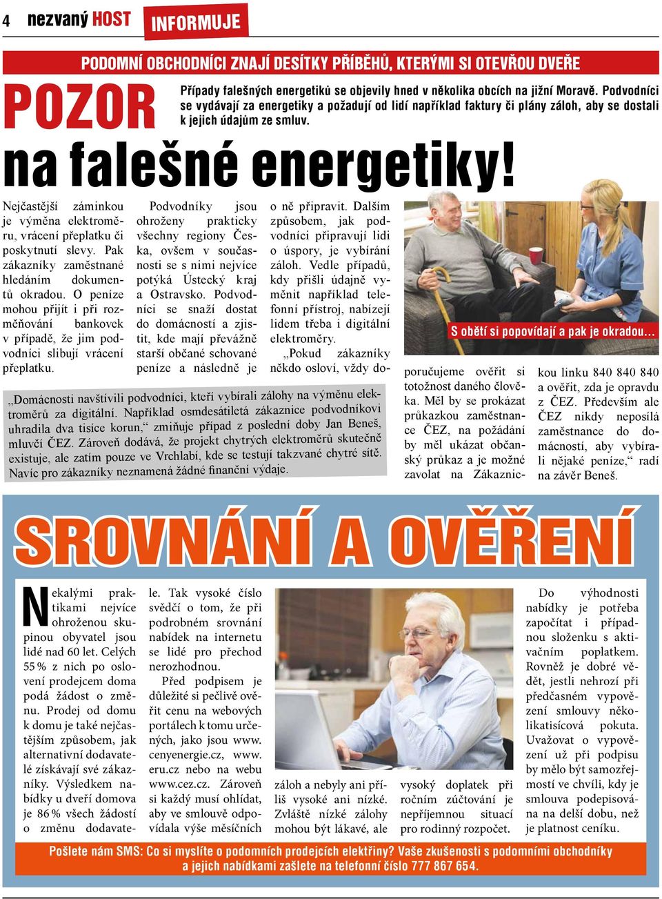 Nejčastější záminkou je výměna elektroměru, vrácení přeplatku či poskytnutí slevy. Pak zákazníky zaměstnané hledáním dokumentů okradou.