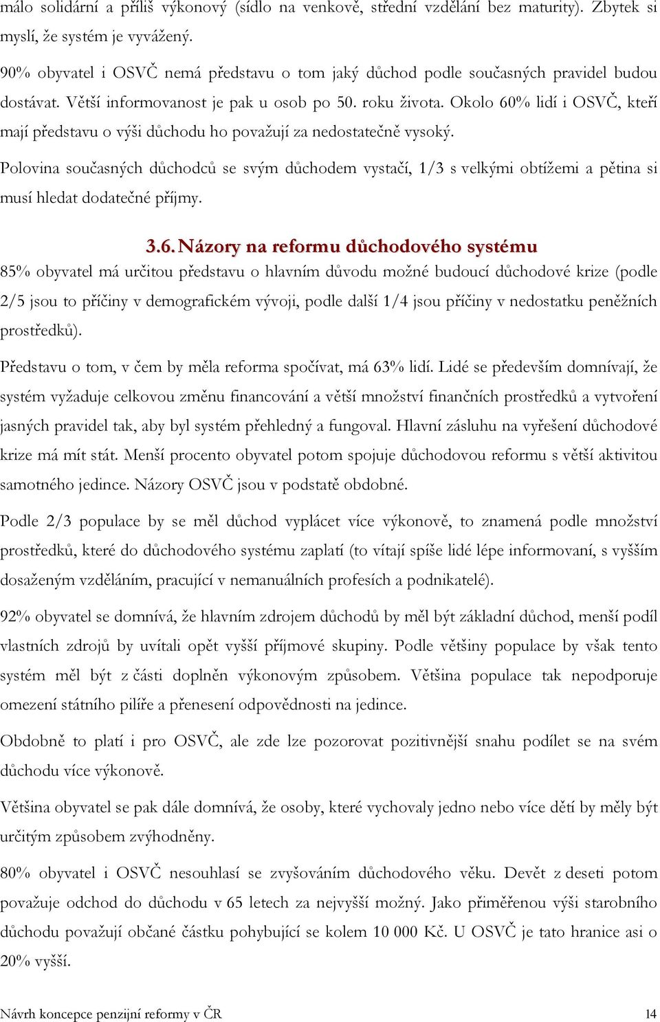 Okolo 60% lidí i OSVČ, kteří mají představu o výši důchodu ho považují za nedostatečně vysoký.