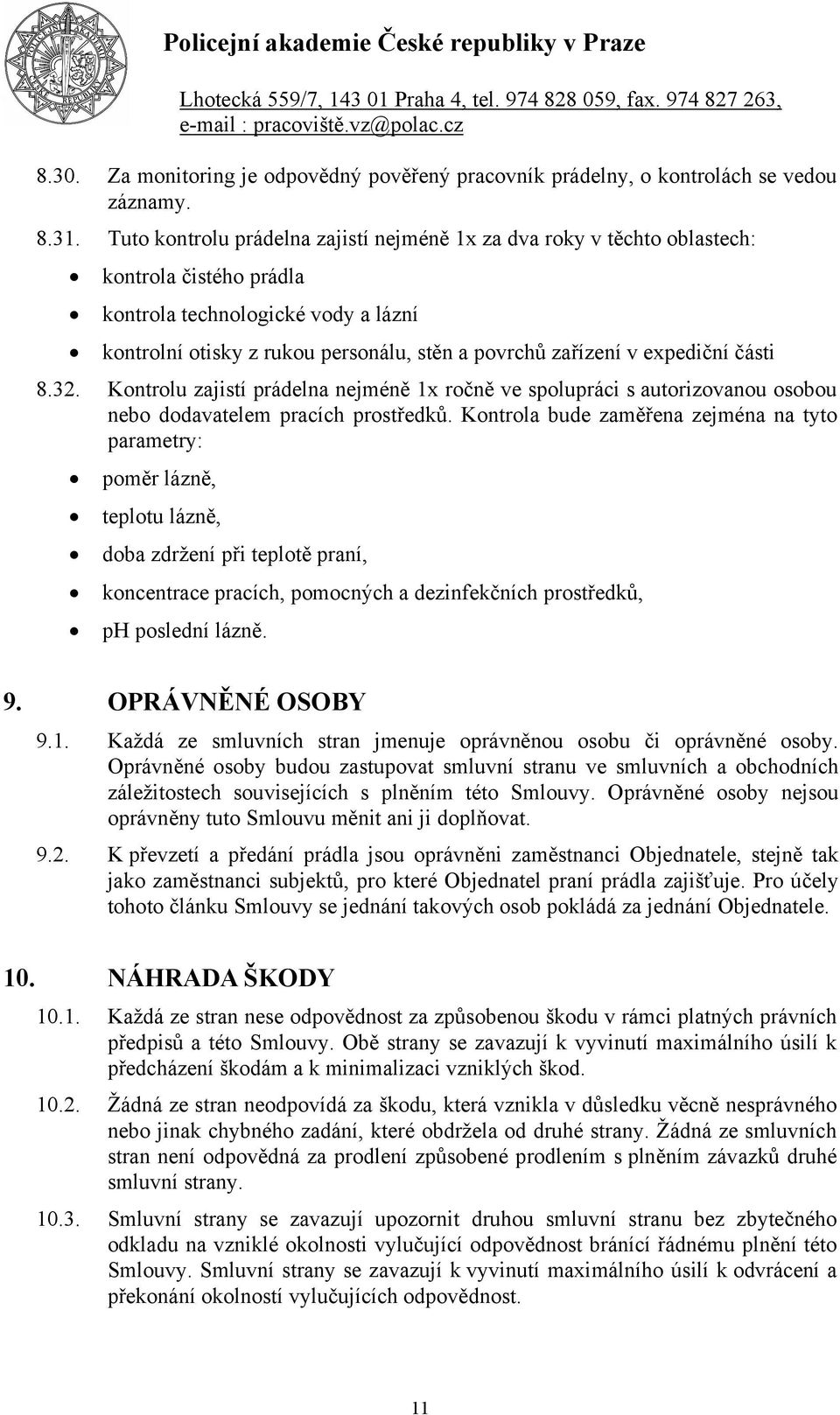 expediční části 8.32. Kontrolu zajistí prádelna nejméně 1x ročně ve spolupráci s autorizovanou osobou nebo dodavatelem pracích prostředků.