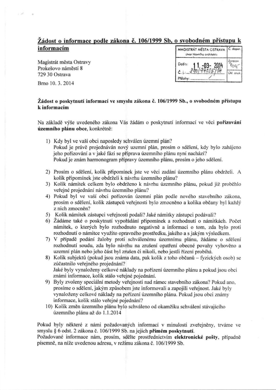 , o svobodnem pristupu k informactn Na zaklade vyse tivedencho zakona Vas zadam o poskytnuti informaci ve veci pofizovani r zemniho planu oboe, konkretne: 1) Kdy byl ve vai obci naposledy schvalen