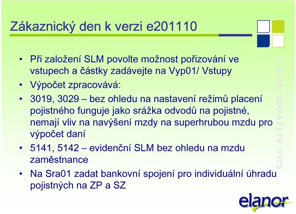 pojistné, nemají vliv na navýšení mzdy na superhrubou mzdu pro výpočet daní 5141, 5142 evidenční SLM