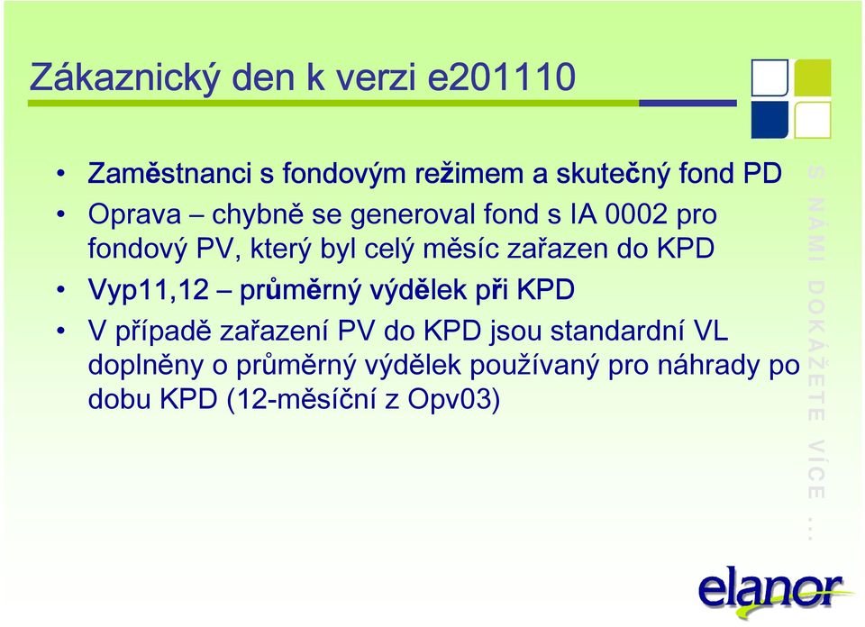 průměrný rný výdělek při KPD V případě zařazení PV do KPD jsou standardní VL