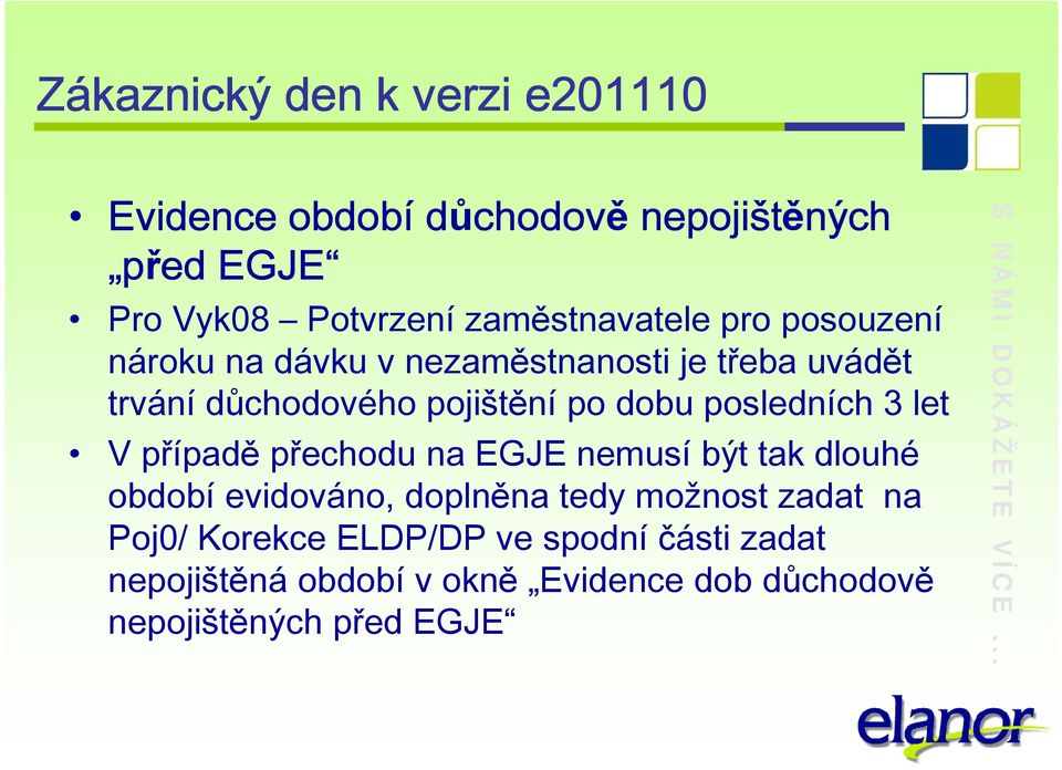 posledních 3 let V případě přechodu na EGJE nemusí být tak dlouhé období evidováno, doplněna tedy možnost