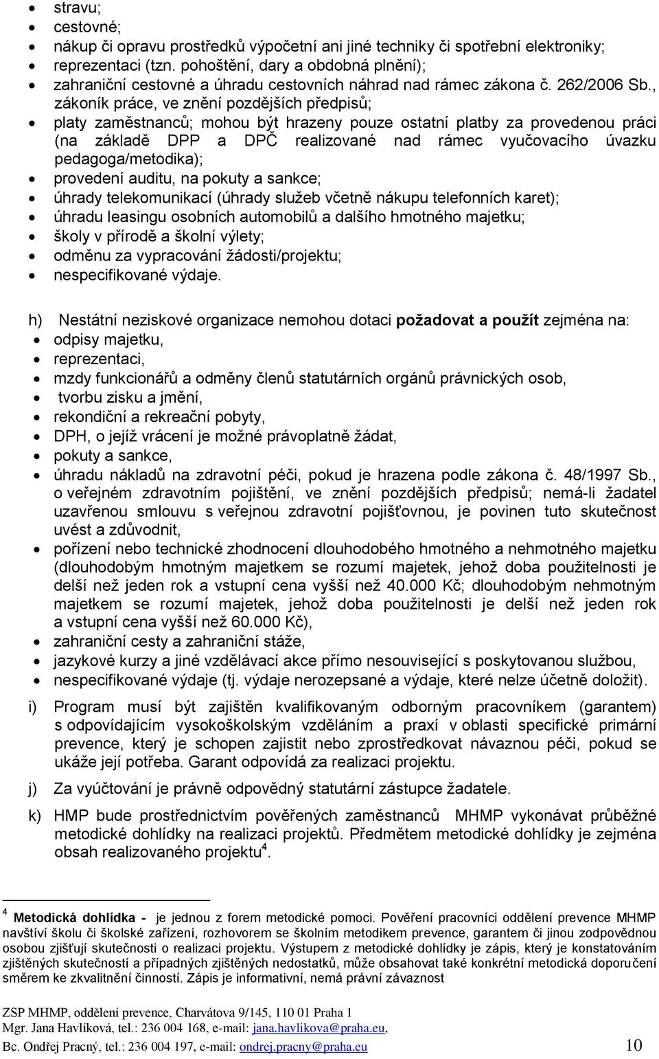 , zákoník práce, ve znění pozdějších předpisů; platy zaměstnanců; mohou být hrazeny pouze ostatní platby za provedenou práci (na základě DPP a DPČ realizované nad rámec vyučovacího úvazku