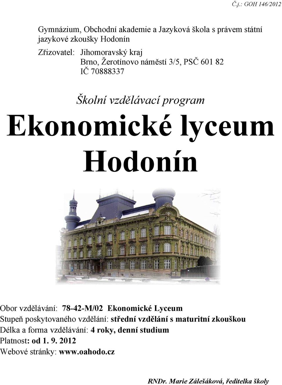 Obor vzdělávání: 78-42-M/02 Ekonomické Lyceum Stupeň poskytovaného vzdělání: střední vzdělání s maturitní zkouškou Délka a