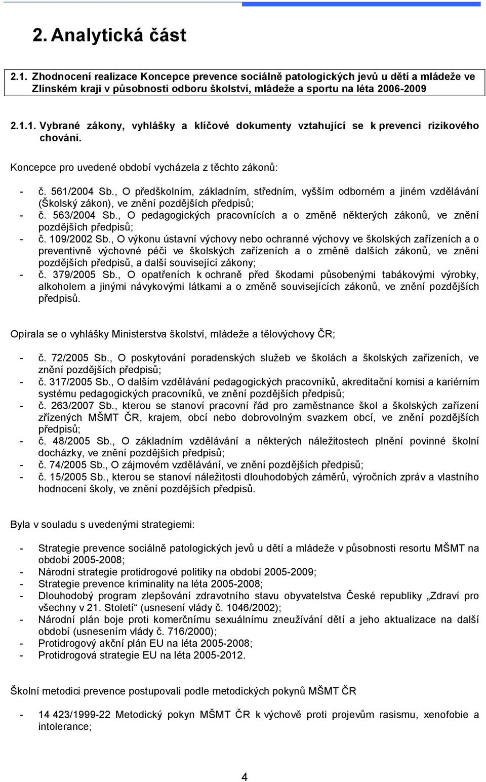 563/2004 Sb., O pedagogických pracovnících a o změně některých zákonů, ve znění pozdějších předpisů; - č. 109/2002 Sb.