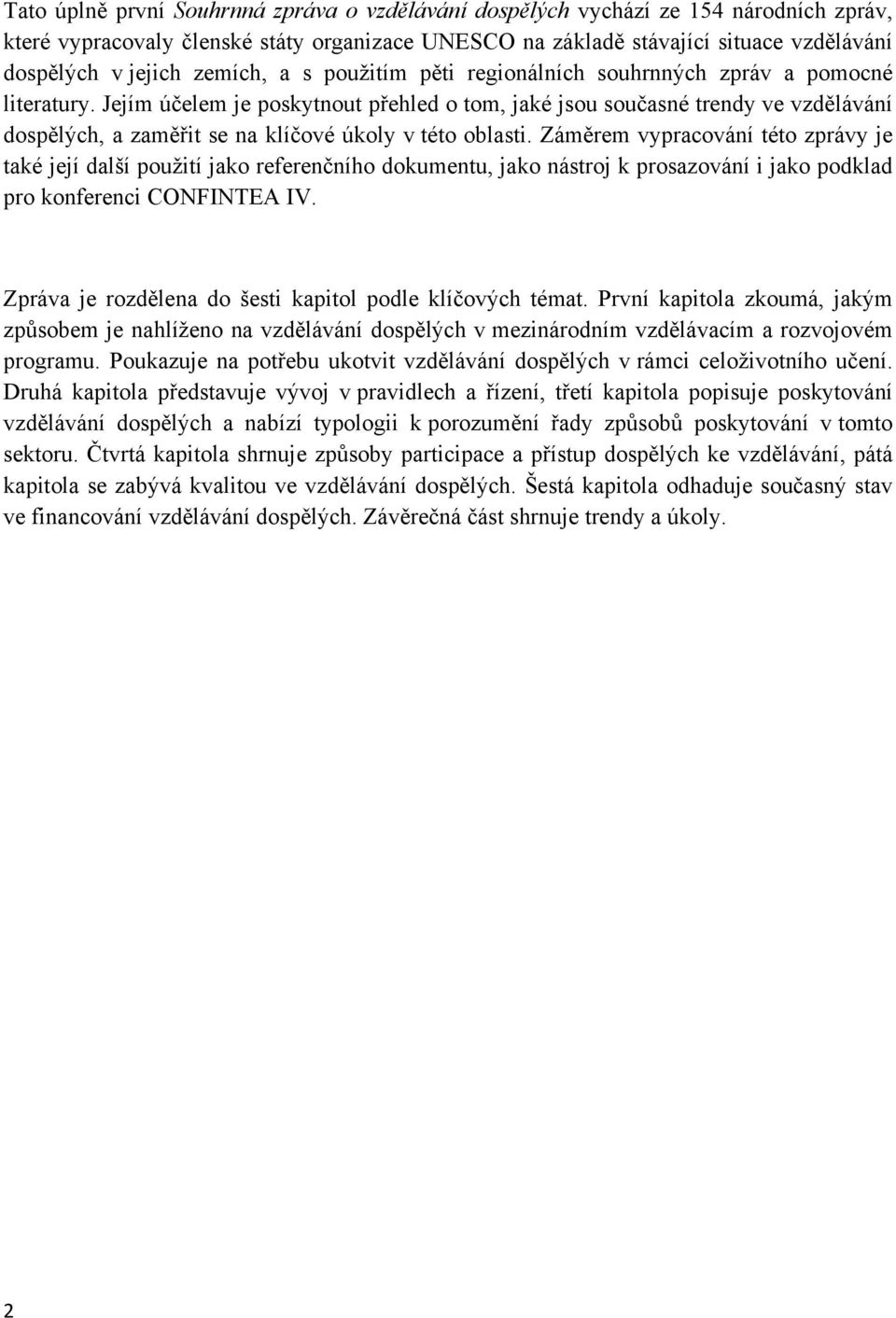 Jejím účelem je poskytnout přehled o tom, jaké jsou současné trendy ve vzdělávání dospělých, a zaměřit se na klíčové úkoly v této oblasti.