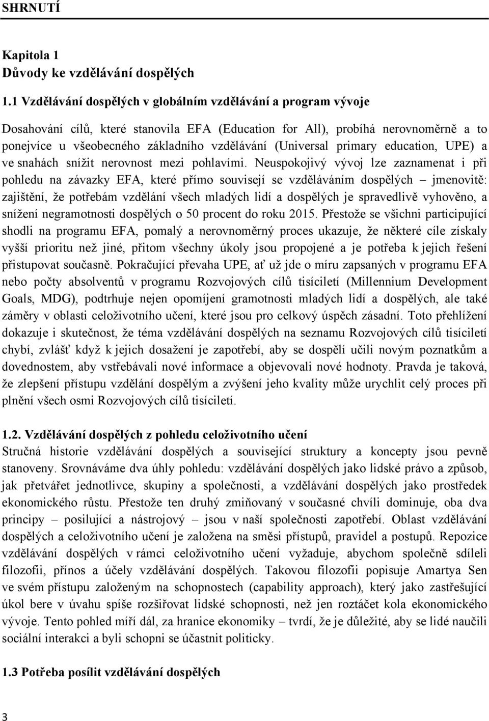 (Universal primary education, UPE) a ve snahách snížit nerovnost mezi pohlavími.