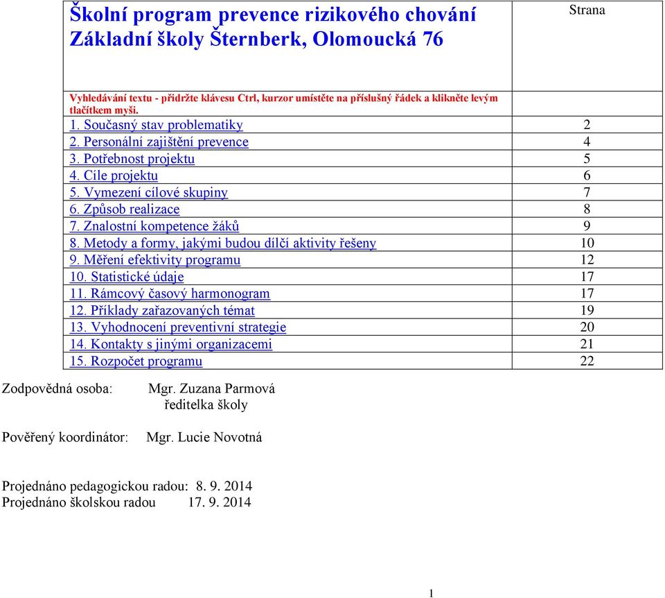 Metody a formy, jakými budou dílčí aktivity řešeny 10 9. Měření efektivity programu 12 10. Statistické údaje 17 11. Rámcový časový harmonogram 17 12. Příklady zařazovaných témat 19 13.