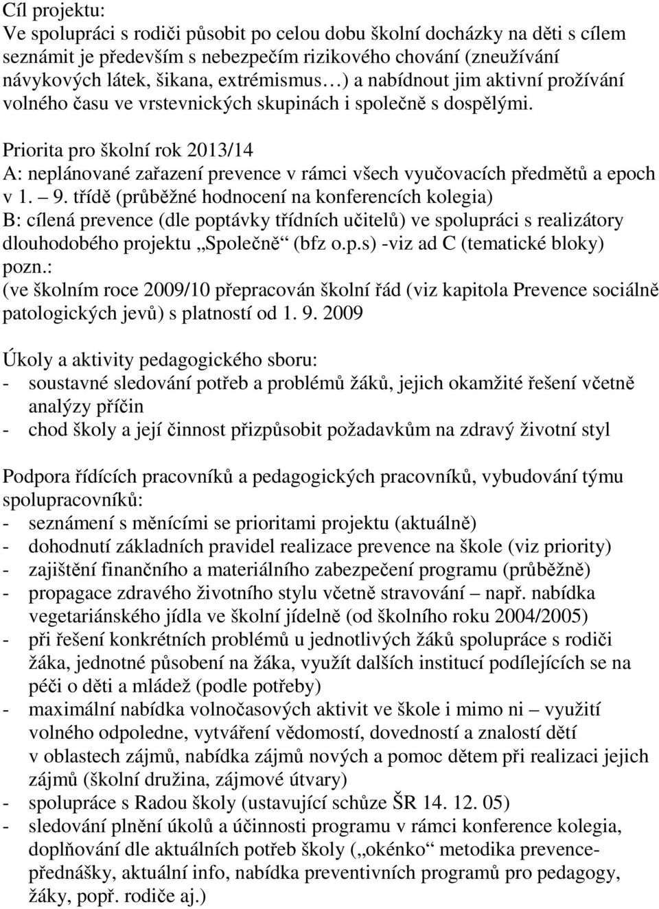 Priorita pro školní rok 2013/14 A: neplánované zařazení prevence v rámci všech vyučovacích předmětů a epoch v 1. 9.