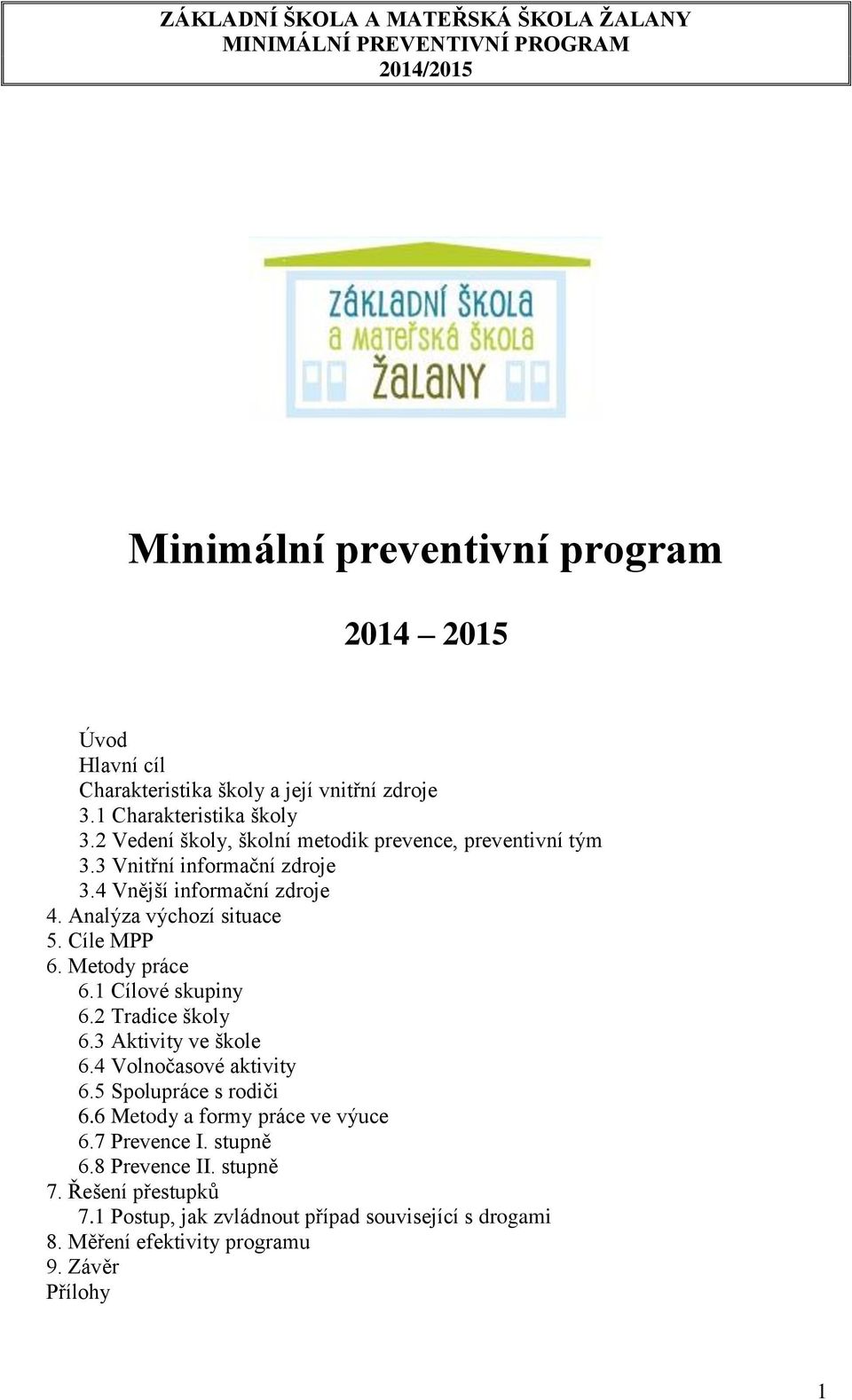 Cíle MPP 6. Metody práce 6.1 Cílové skupiny 6.2 Tradice školy 6.3 Aktivity ve škole 6.4 Volnočasové aktivity 6.5 Spolupráce s rodiči 6.