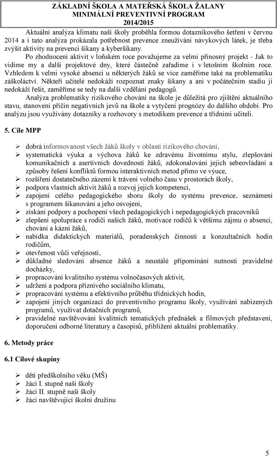 Vzhledem k velmi vysoké absenci u některých žáků se více zaměříme také na problematiku záškoláctví.