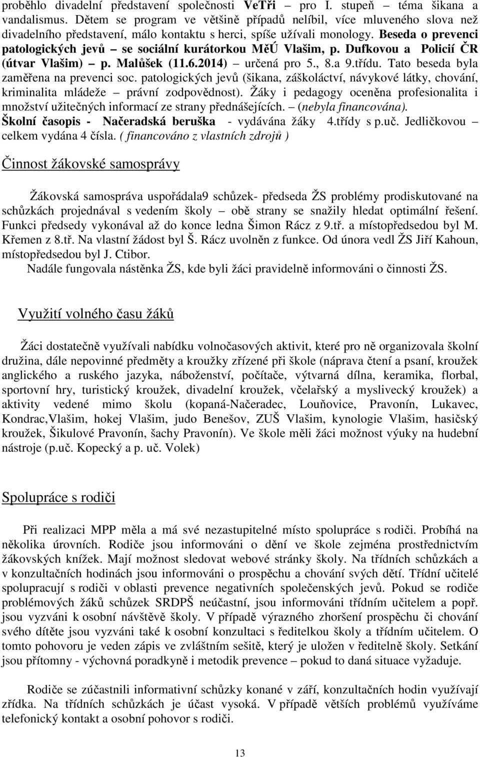 Beseda o prevenci patologických jevů se sociální kurátorkou MěÚ Vlašim, p. Dufkovou a Policií ČR (útvar Vlašim) p. Malůšek (11.6.2014) určená pro 5., 8.a 9.třídu.