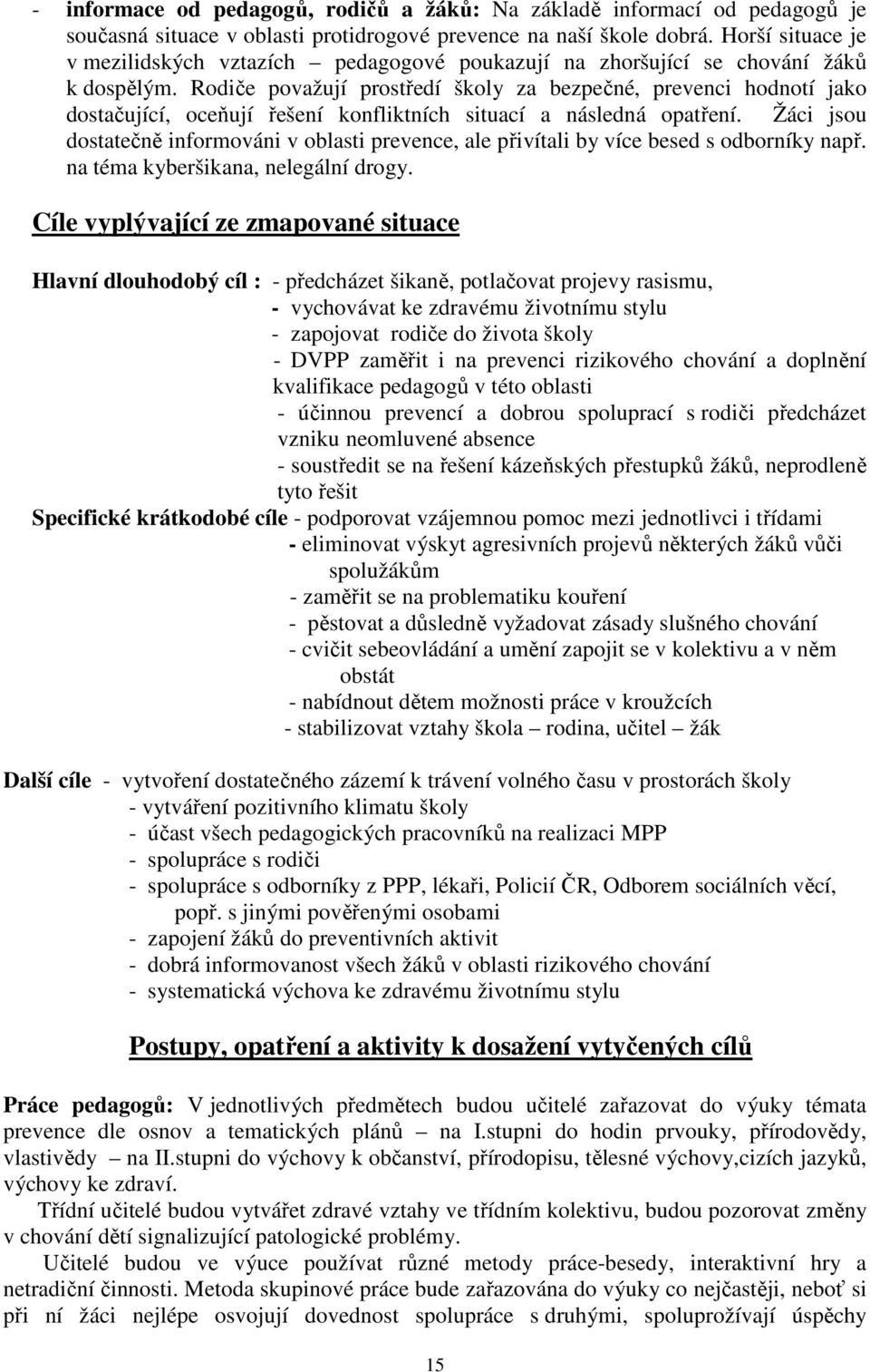 Rodiče považují prostředí školy za bezpečné, prevenci hodnotí jako dostačující, oceňují řešení konfliktních situací a následná opatření.