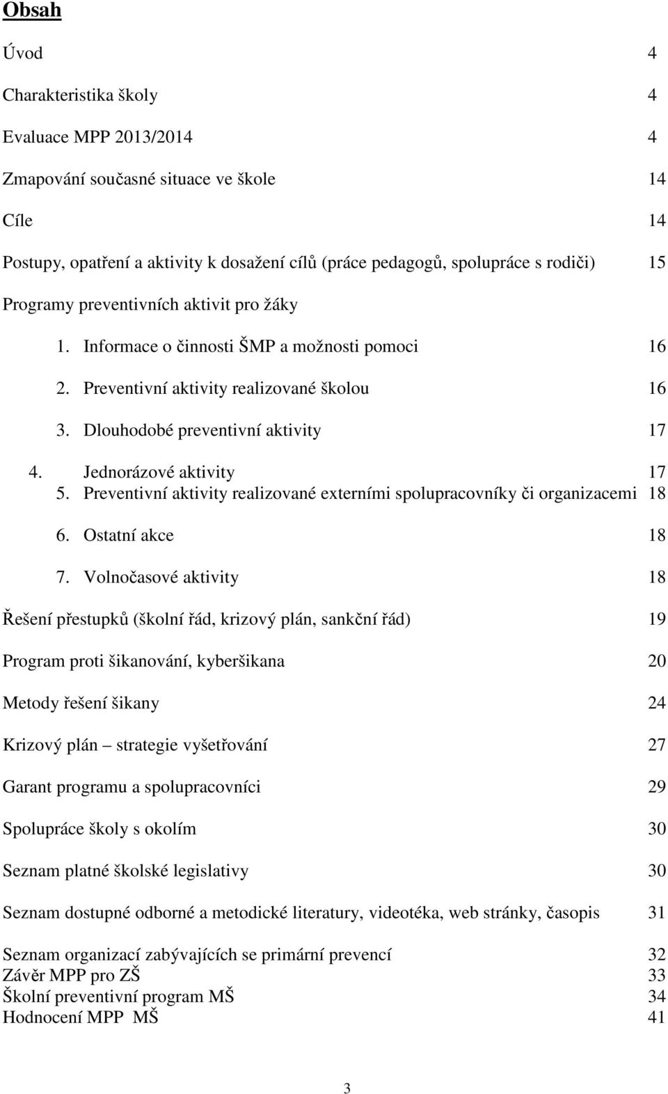 Jednorázové aktivity 17 5. Preventivní aktivity realizované externími spolupracovníky či organizacemi 18 6. Ostatní akce 18 7.