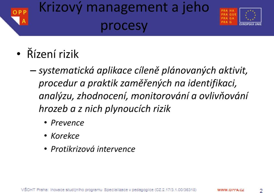 na identifikaci, analýzu, zhodnocení, monitorování a ovlivňování