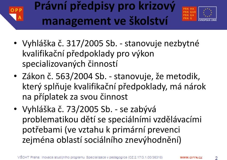 - stanovuje, že metodik, který splňuje kvalifikační předpoklady, má nárok na příplatek za svou činnost Vyhláška