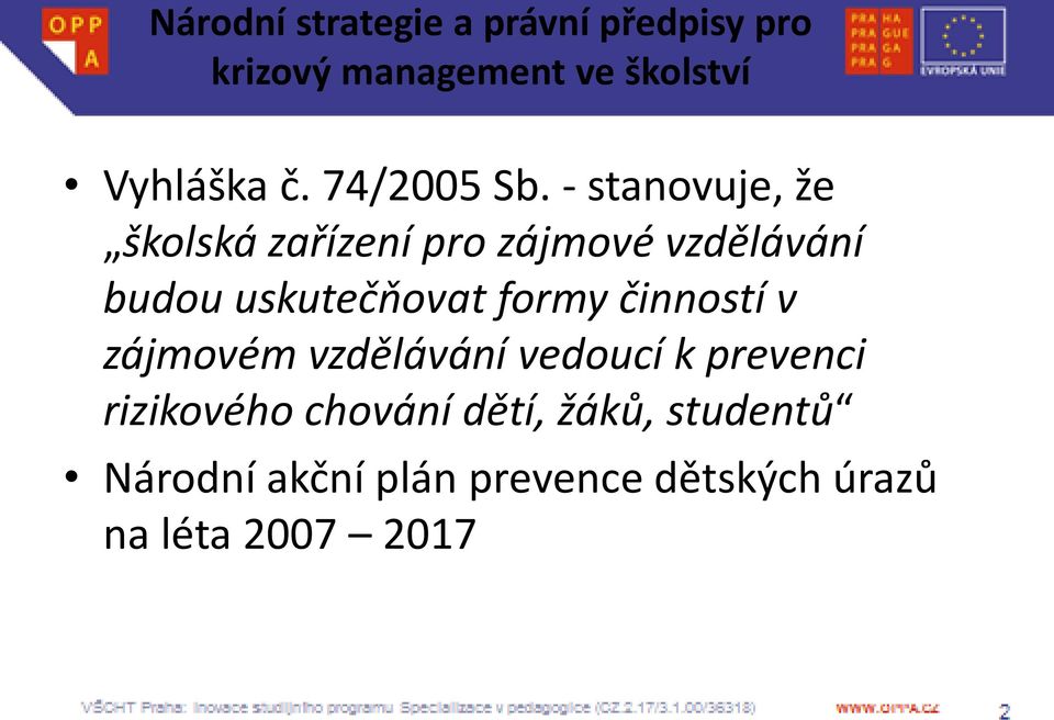 - stanovuje, že školská zařízení pro zájmové vzdělávání budou uskutečňovat formy