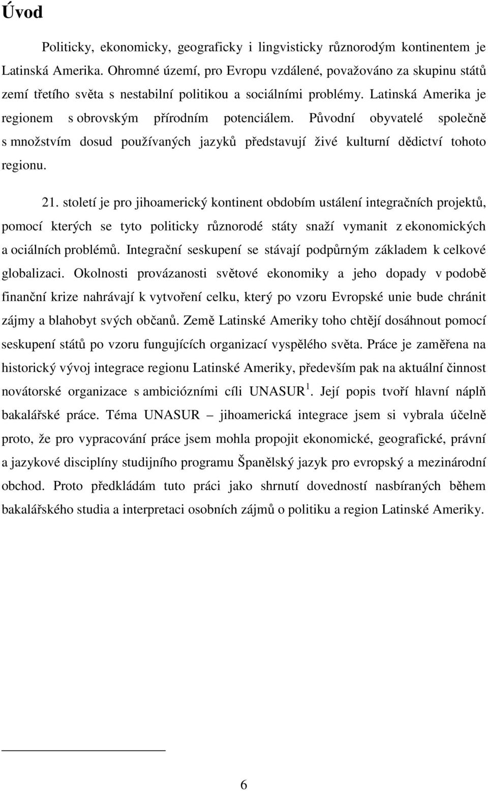 Původní obyvatelé společně s množstvím dosud používaných jazyků představují živé kulturní dědictví tohoto regionu. 21.