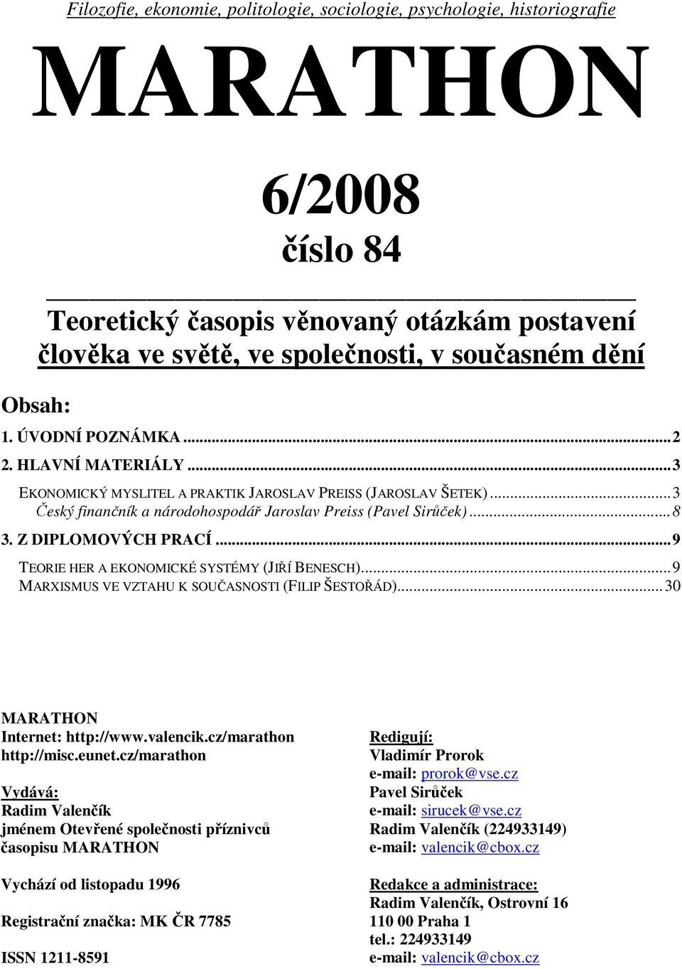 Z DIPLOMOVÝCH PRACÍ... 9 TEORIE HER A EKONOMICKÉ SYSTÉMY (JIŘÍ BENESCH)... 9 MARXISMUS VE VZTAHU K SOUČASNOSTI (FILIP ŠESTOŘÁD)... 30 MARATHON Internet: http://www.valencik.cz/marathon http://misc.