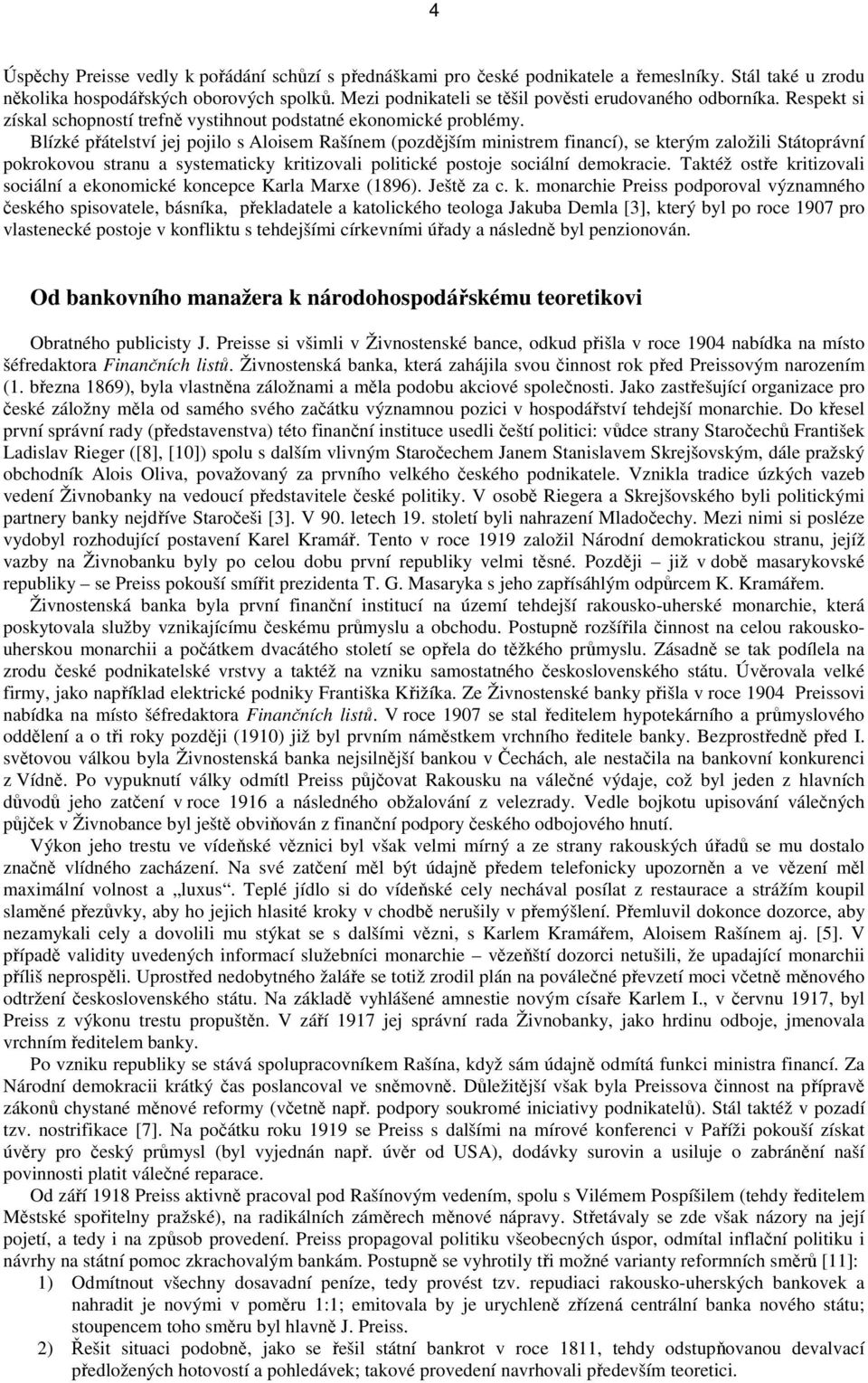 Blízké přátelství jej pojilo s Aloisem Rašínem (pozdějším ministrem financí), se kterým založili Státoprávní pokrokovou stranu a systematicky kritizovali politické postoje sociální demokracie.