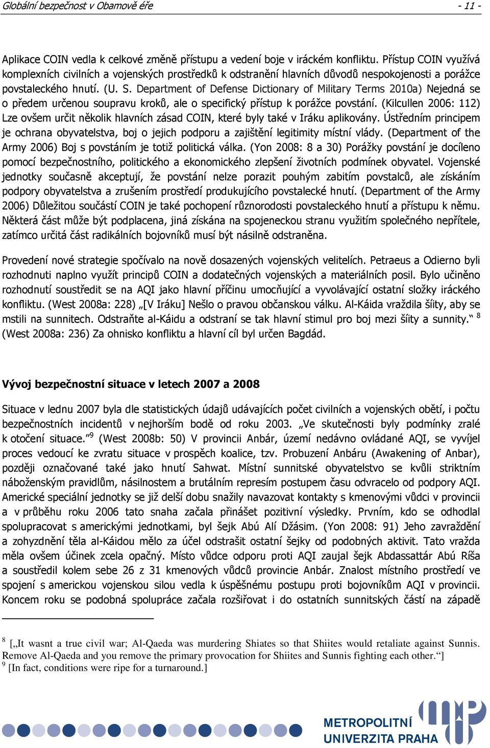 Department of Defense Dictionary of Military Terms 2010a) Nejedná se o předem určenou soupravu kroků, ale o specifický přístup k porážce povstání.