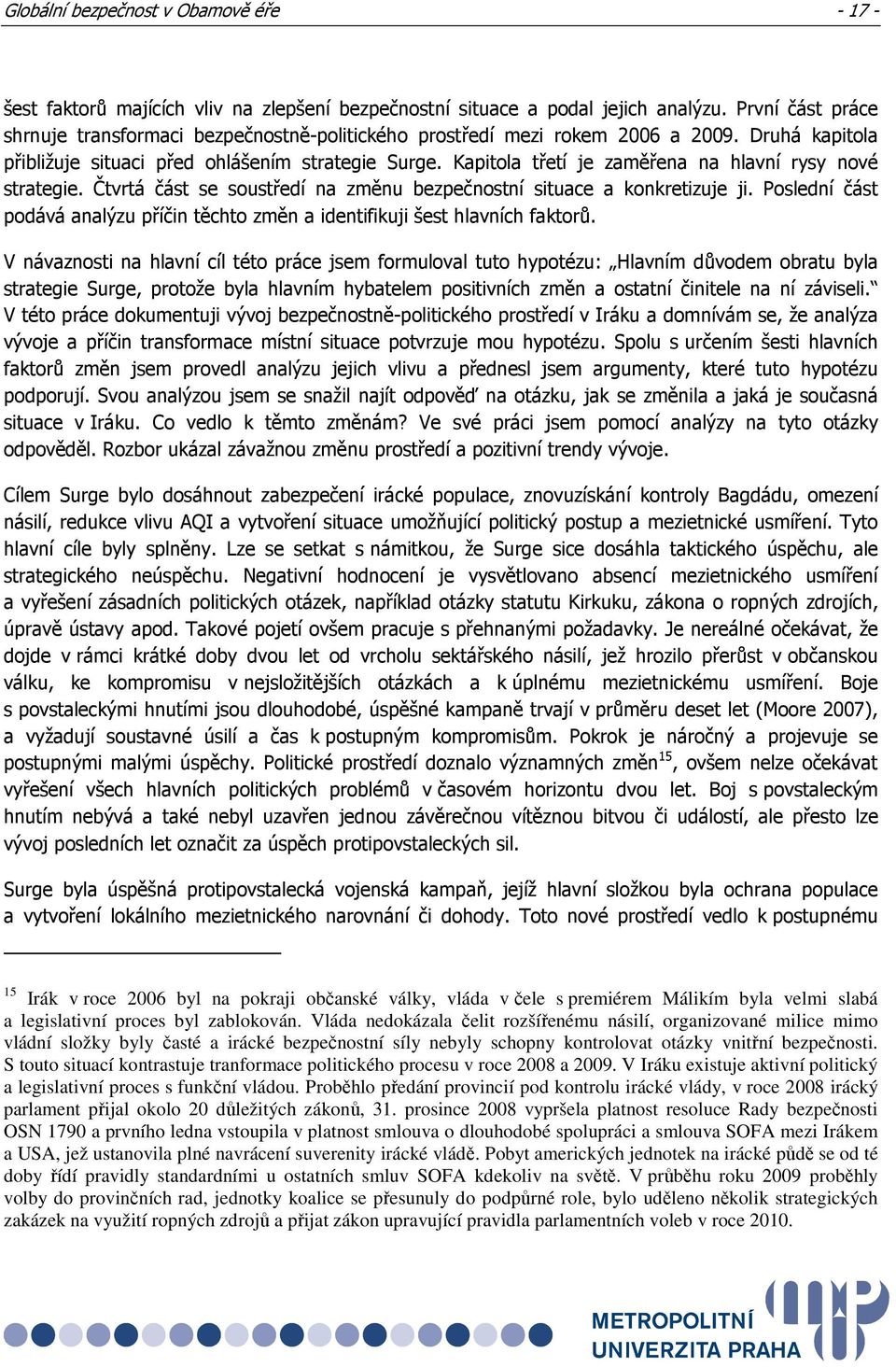 Kapitola třetí je zaměřena na hlavní rysy nové strategie. Čtvrtá část se soustředí na změnu bezpečnostní situace a konkretizuje ji.