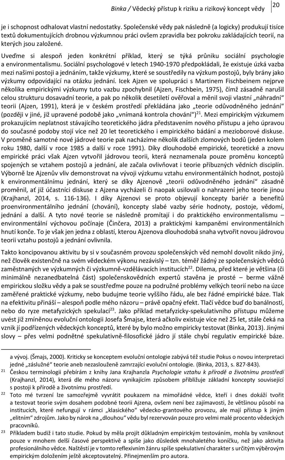 Uveďme si alespoň jeden konkrétní příklad, který se týká průniku sociální psychologie a environmentalismu.