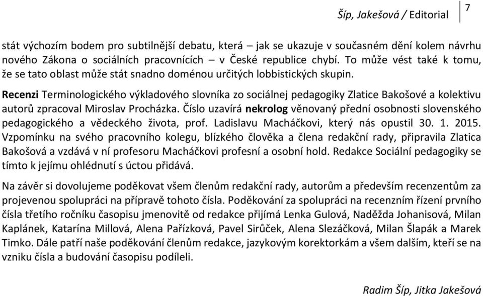 Recenzi Terminologického výkladového slovníka zo sociálnej pedagogiky Zlatice Bakošové a kolektivu autorů zpracoval Miroslav Procházka.